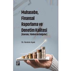Muhasebe, Finansal Raporlama ve Denetim Kalitesi Kavram, Yöntem ve Bulgular - İbrahim Apak