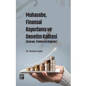Muhasebe, Finansal Raporlama ve Denetim Kalitesi Kavram, Yöntem ve Bulgular - İbrahim Apak