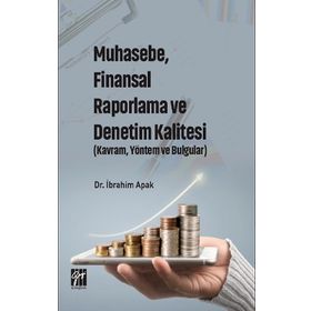 Muhasebe, Finansal Raporlama ve Denetim Kalitesi Kavram, Yöntem ve Bulgular - İbrahim Apak