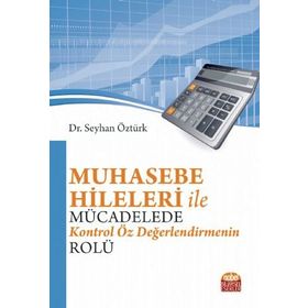 Muhasebe Hileleri İle Mücadelede Kontrol Öz Değerlendirmenin Rolü - Seyhan Öztürk