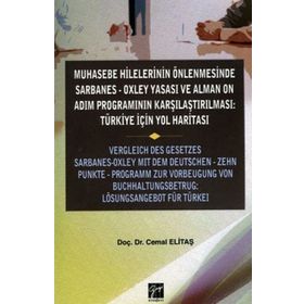 Muhasebe Hilelerinin Önlenmesinde Sarbanes-Oxley Yasası ve Alman On Adım Programının Karşılaştırılması Türkiye için Yol Haritası - Cemal Elitaş Jochen Zimmermann Derya Sarıkaya