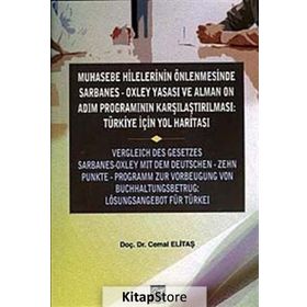 Muhasebe Hilelerinin Önlenmesinde Sarbanes-Oxley Yasası ve Alman On Adım Programının Karşılaştırılması Türkiye için Yol Haritası - Cemal Elitaş Jochen Zimmermann Derya Sarıkaya