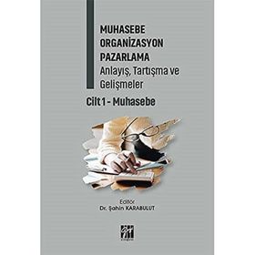 Muhasebe Organizasyon Pazarlama Anlayış, Tartışma ve Gelişmeler Cilt 1- Muhasebe - Gazi Kitabevi Kolektif