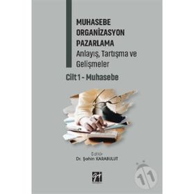 Muhasebe Organizasyon Pazarlama Anlayış, Tartışma ve Gelişmeler Cilt 1- Muhasebe - Gazi Kitabevi Kolektif