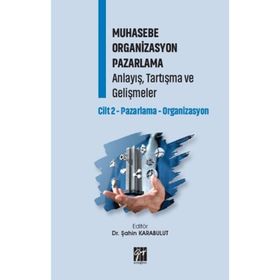 Muhasebe Organizasyon Pazarlama Anlayış, Tartışma ve Gelişmeler Cilt 2 - Gazi Kitabevi Kolektif