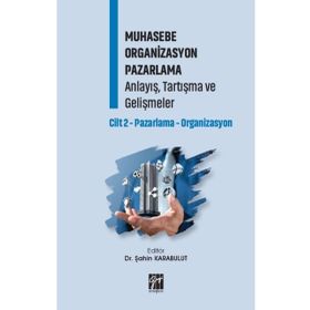 Muhasebe Organizasyon Pazarlama Anlayış, Tartışma ve Gelişmeler Cilt 2 - Gazi Kitabevi Kolektif