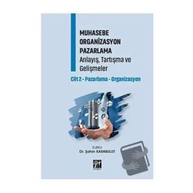 Muhasebe Organizasyon Pazarlama Anlayış, Tartışma ve Gelişmeler Cilt 2 - Gazi Kitabevi Kolektif