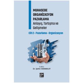 Muhasebe Organizasyon Pazarlama Anlayış, Tartışma ve Gelişmeler Cilt 2 - Gazi Kitabevi Kolektif