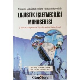 Muhasebe Standartları ve Vergi Mevzuatı Çerçevesinde Lojistik İşletmeciliği Muhasebesi - Hakkı Fındık Yrd. Doç. Dr. Erkan Öztürk Erkan Öztürk Öğr. Gör.