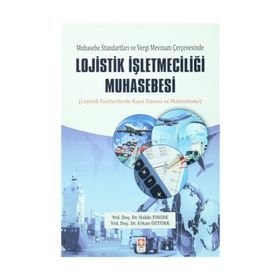 Muhasebe Standartları ve Vergi Mevzuatı Çerçevesinde Lojistik İşletmeciliği Muhasebesi - Hakkı Fındık Yrd. Doç. Dr. Erkan Öztürk Erkan Öztürk Öğr. Gör.