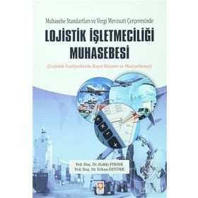 Muhasebe Standartları ve Vergi Mevzuatı Çerçevesinde Lojistik İşletmeciliği Muhasebesi - Hakkı Fındık Yrd. Doç. Dr. Erkan Öztürk Erkan Öztürk Öğr. Gör.