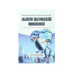 Muhasebe Standartları ve Vergi Mevzuatı Çerçevesinde Lojistik İşletmeciliği Muhasebesi - Hakkı Fındık Yrd. Doç. Dr. Erkan Öztürk Erkan Öztürk Öğr. Gör.