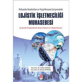 Muhasebe Standartları ve Vergi Mevzuatı Çerçevesinde Lojistik İşletmeciliği Muhasebesi - Hakkı Fındık Yrd. Doç. Dr. Erkan Öztürk Erkan Öztürk Öğr. Gör.