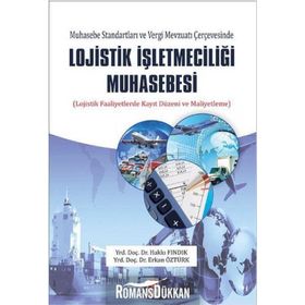 Muhasebe Standartları ve Vergi Mevzuatı Çerçevesinde Lojistik İşletmeciliği Muhasebesi - Hakkı Fındık Yrd. Doç. Dr. Erkan Öztürk Erkan Öztürk Öğr. Gör.