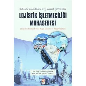 Muhasebe Standartları ve Vergi Mevzuatı Çerçevesinde Lojistik İşletmeciliği Muhasebesi - Hakkı Fındık Yrd. Doç. Dr. Erkan Öztürk Erkan Öztürk Öğr. Gör.