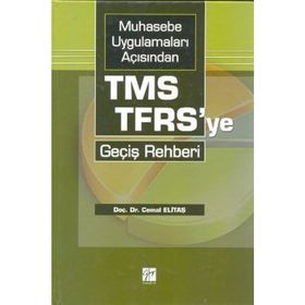 MUHASEBE UYGULAMALARI AÇISINDAN TMS-TFRS'YE GEÇIŞ REHBERI - CEMAL ELITAŞ;DERYA SARIKAYA