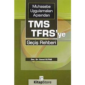 MUHASEBE UYGULAMALARI AÇISINDAN TMS-TFRS'YE GEÇIŞ REHBERI - CEMAL ELITAŞ;DERYA SARIKAYA