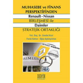 MUHASEBE VE FINANS PERSPEKTIFINDEN RENAULT NISSAN BIRLEŞMESI ILE DAIMLER STRATEJIK ORTAKLIĞI - CEVDET KIZIL;FARUK KAHVE;OĞUZ AYDINYILMAZ