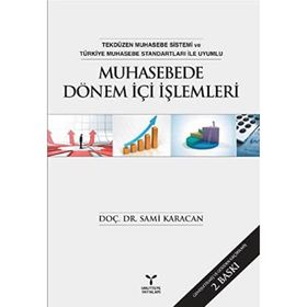 Muhasebede Dönem İçi İşlemleri: Tekdüzen Muhasebe Sistemi ve Türkiye Muhasebe Standartları ile Uyumlu - Sami Karacan