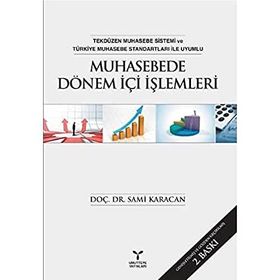 Muhasebede Dönem İçi İşlemleri: Tekdüzen Muhasebe Sistemi ve Türkiye Muhasebe Standartları ile Uyumlu - Sami Karacan
