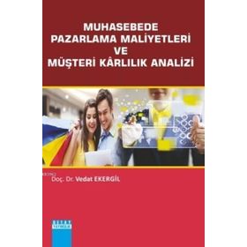 Muhasebede Pazarlama Maliyetleri ve Müşteri Karlılık Analizi - Vedat Ekergil
