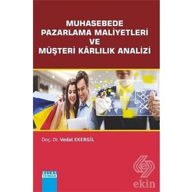 Muhasebede Pazarlama Maliyetleri ve Müşteri Karlılık Analizi - Vedat Ekergil