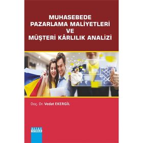 Muhasebede Pazarlama Maliyetleri ve Müşteri Karlılık Analizi - Vedat Ekergil