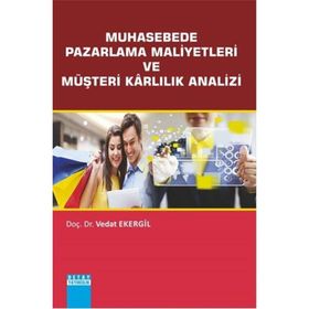 Muhasebede Pazarlama Maliyetleri ve Müşteri Karlılık Analizi - Vedat Ekergil