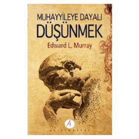MUHAYYILEYE DAYALI DÜŞÜNMEK - EDWARD L. MURRAY