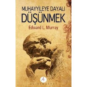 MUHAYYILEYE DAYALI DÜŞÜNMEK - EDWARD L. MURRAY