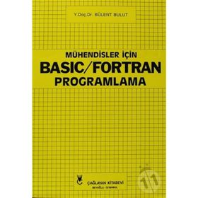 MÜHENDİSLER İÇİN BASIC VE FORTRAN PROGRAMLAMA - BÜLENT BULUT