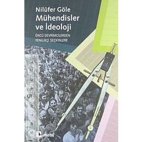 MÜHENDİSLER VE İDEOLOJİ - NİLÜFER GÖLE