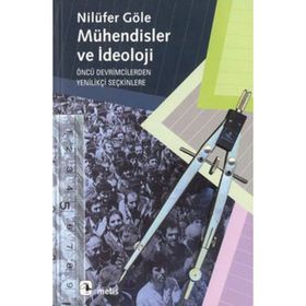MÜHENDİSLER VE İDEOLOJİ - NİLÜFER GÖLE