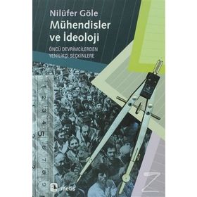 MÜHENDİSLER VE İDEOLOJİ - NİLÜFER GÖLE