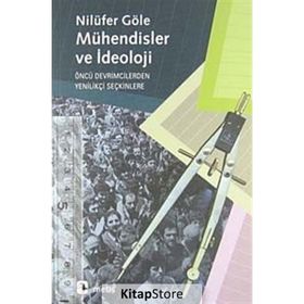 MÜHENDİSLER VE İDEOLOJİ - NİLÜFER GÖLE
