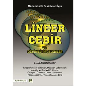 Mühendislik Fakülteleri İçin Lineer Cebir ve Çözümlü Problemler - h mustafa ozdemir
