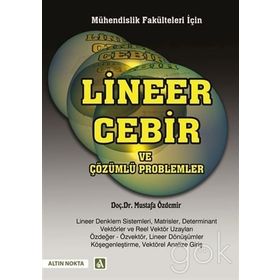 Mühendislik Fakülteleri İçin Lineer Cebir ve Çözümlü Problemler - h mustafa ozdemir