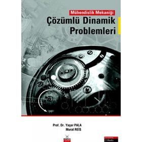 MÜHENDİSLİK MEKANİĞİ ÇÖZÜMLÜ DINAMIK PROBLEMLERI - YAŞAR PALA; MURAT REIS