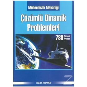 MÜHENDİSLİK MEKANİĞİ ÇÖZÜMLÜ DINAMIK PROBLEMLERI - YAŞAR PALA; MURAT REIS