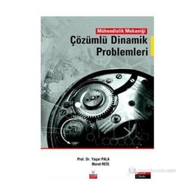 MÜHENDİSLİK MEKANİĞİ ÇÖZÜMLÜ DINAMIK PROBLEMLERI - YAŞAR PALA; MURAT REIS