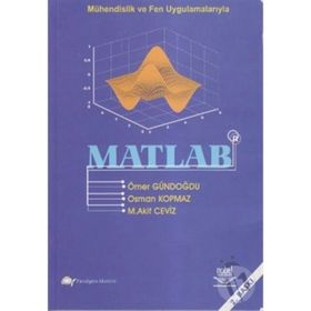MÜHENDİSLİK VE FEN UYGULAMALARIYLA MATLAB - ÖMER GÜNDOĞDU;OSMAN KOPMAZ;M. AKIF CEVIZ