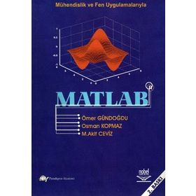 MÜHENDİSLİK VE FEN UYGULAMALARIYLA MATLAB - ÖMER GÜNDOĞDU;OSMAN KOPMAZ;M. AKIF CEVIZ