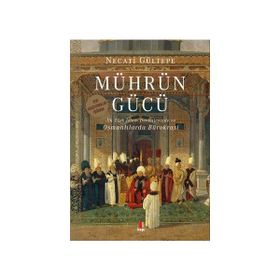 MÜHRÜN GÜCÜ İLK TÜRK-İSLAM DEVLETLERINDE VE OSMANLILARDA BÜROKRASİ - NECATI GÜLTEPE