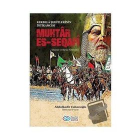 Muhtar Es-Seqafi - Kerbela Şehitlerinin İntikamcısı - Abdülkadir Çuhacıoğlu