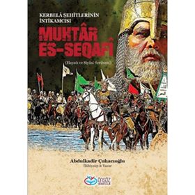 Muhtar Es-Seqafi - Kerbela Şehitlerinin İntikamcısı - Abdülkadir Çuhacıoğlu