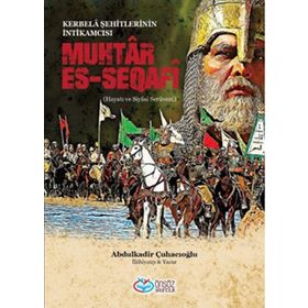Muhtar Es-Seqafi - Kerbela Şehitlerinin İntikamcısı - Abdülkadir Çuhacıoğlu