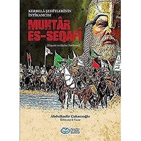 Muhtar Es-Seqafi - Kerbela Şehitlerinin İntikamcısı - Abdülkadir Çuhacıoğlu