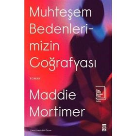 Muhteşem Bedenlerimizin Coğrafyası - Maddie Mortimer