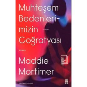 Muhteşem Bedenlerimizin Coğrafyası - Maddie Mortimer