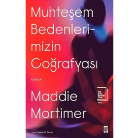 Muhteşem Bedenlerimizin Coğrafyası - Maddie Mortimer